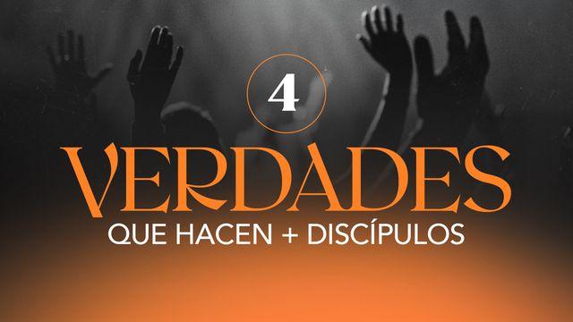 4 Verdades Que Hacen + Discípulos