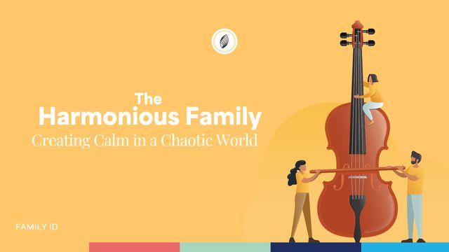 The  Harmonious Family: Creating Calm in a Chaotic World