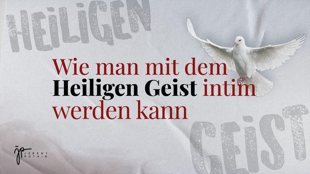 Wie man mit dem Heiligen Geist intim werden kann