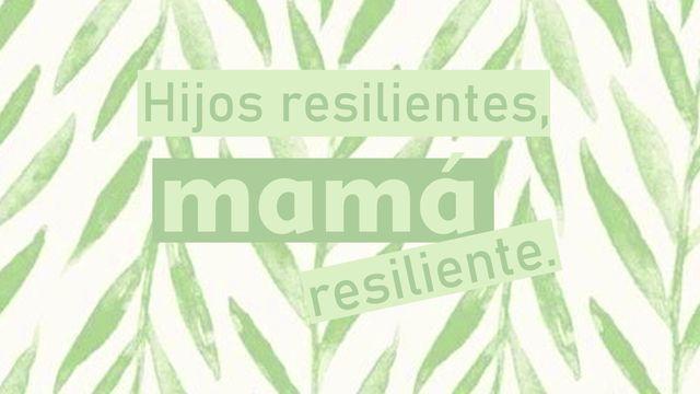 Hijos resilientes, mamá resiliente