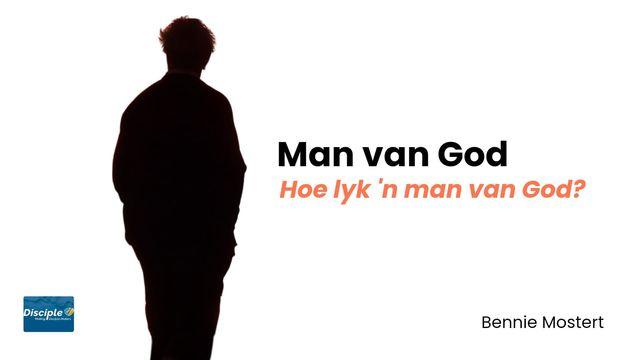 Man Van God: Hoe Lyk 'n Man Van God?