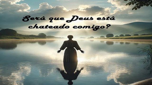 Será Que Deus Está Chateado Comigo?
