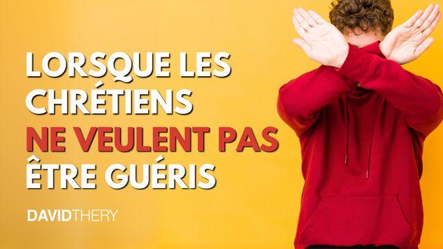 Lorsque les chrétiens ne veulent pas être guéris