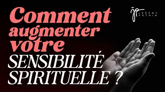 Comment augmenter votre sensibilité spirituelle ?