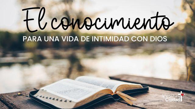 El Conocimiento Para Una Vida De Intimidad Con Dios