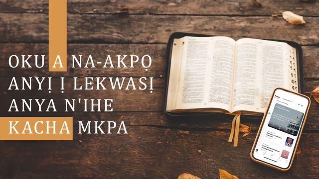 OKU A NA-AKPỌ ANYỊ Ị LEKWASỊ ANYA N'IHE KACHA MKPA