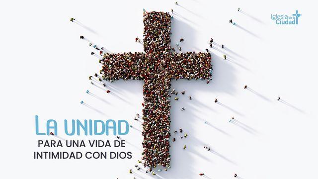 La Unidad Para Una Vida de Intimidad Con Dios