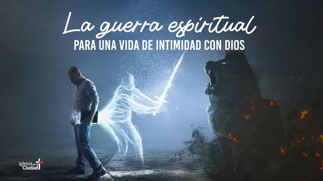 La Guerra Espiritual Para Una Vida De Intimidad Con Dios