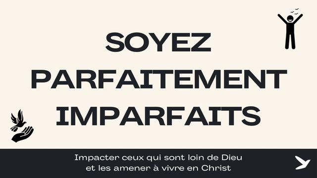 Soyez parfaitement imparfait