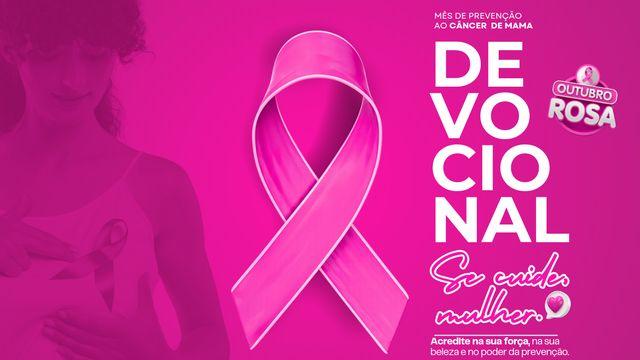 Devocional Outubro Rosa: Se Cuide, Mulher.