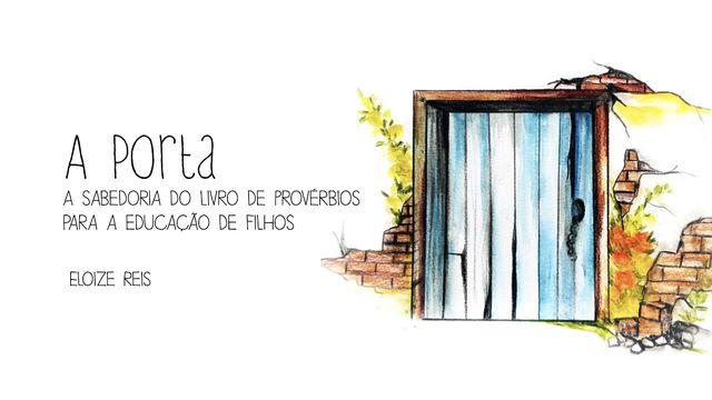 A Porta - a sabedoria do livro de Provérbios para a educação de filhos