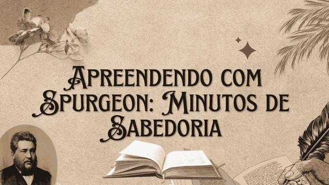 Apreendendo com Spurgeon: Minutos de Sabedoria 