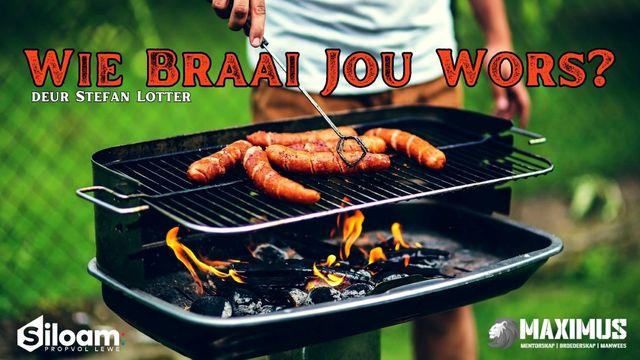 Wie Braai Jou Wors?