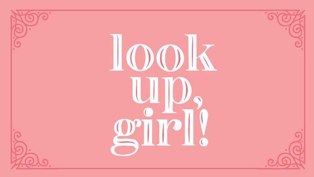 Look Up, Girl!