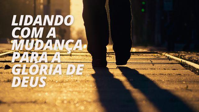 Lidando Com a Mudança Para a Glória De Deus
