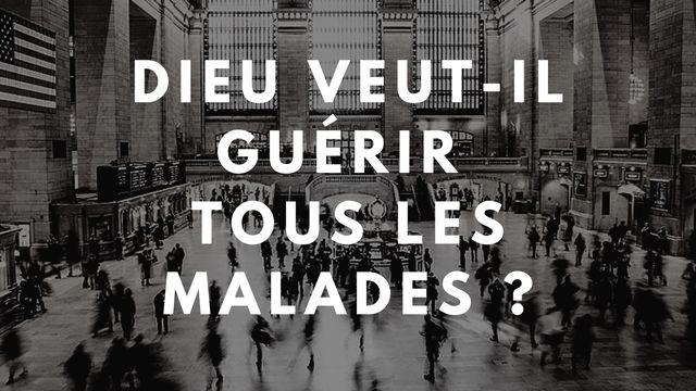 Dieu veut-il guérir tous les malades ?