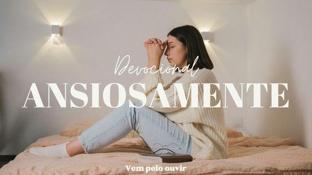 Devocional - Ansiosamente 