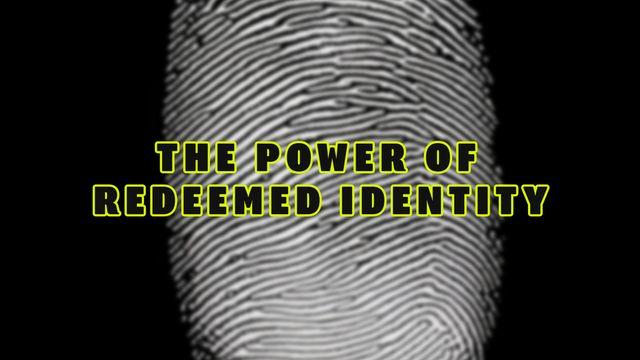 The Power of Redeemed Identity