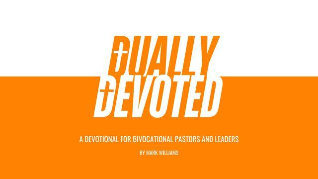 Dually Devoted – a Devotional for Bivocational Pastors and Leaders.