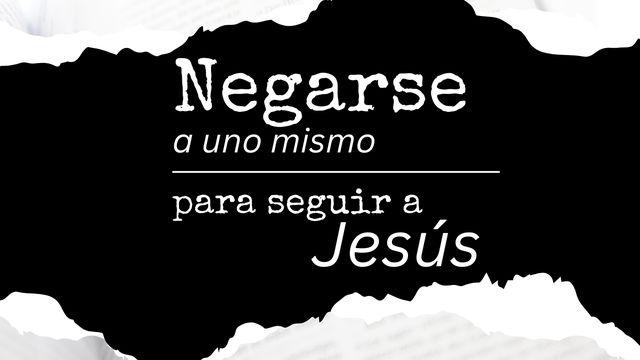 Negarse a Uno Mismo Para Seguir a Jesús