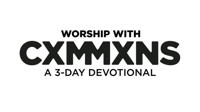 Worship With CXMMXNS: A 3-Day Devotional