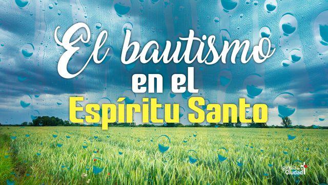 SERIE – ESPÍRITU SANTO - El bautismo en el Espíritu Santo