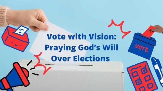 Vote With Vision: Praying God’s Will Over Elections