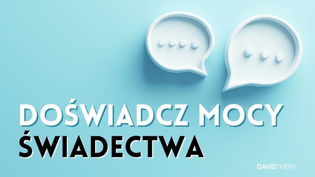 Doświadcz mocy świadectwa