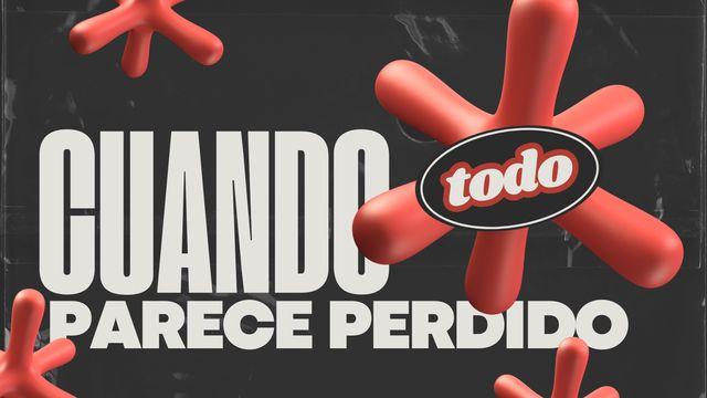 Cuando Todo Parece Perdido