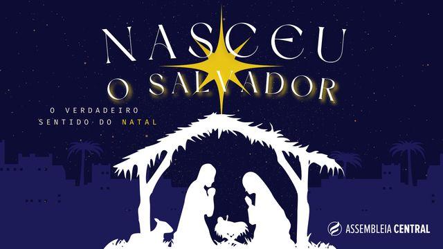 Nasceu O Salvador - O Verdadeiro Sentido Do Natal
