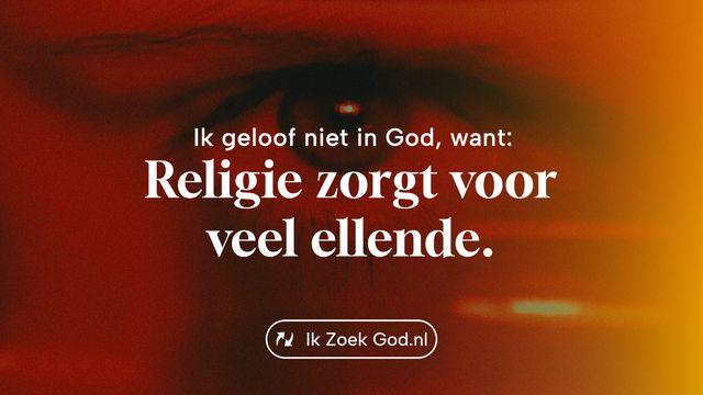 Ik geloof niet in God, want... religie zorgt voor veel ellende