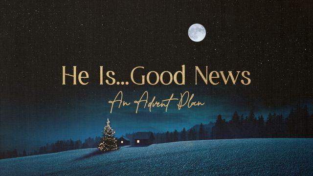 He Is...Good News