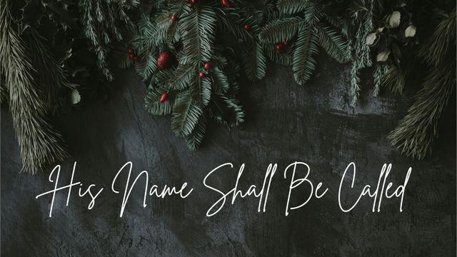 His Name Shall Be Called