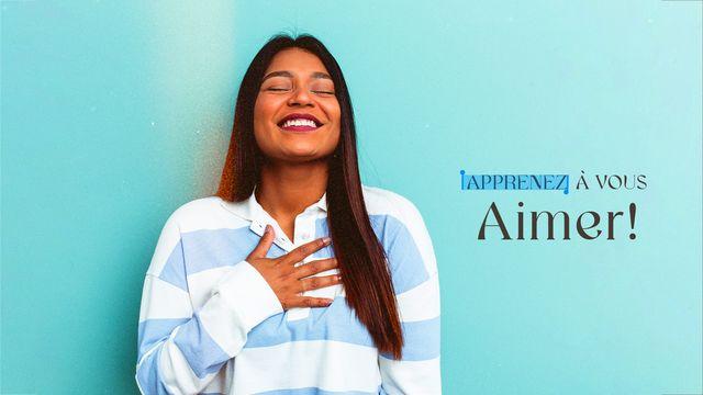 Apprenez à vous aimer !