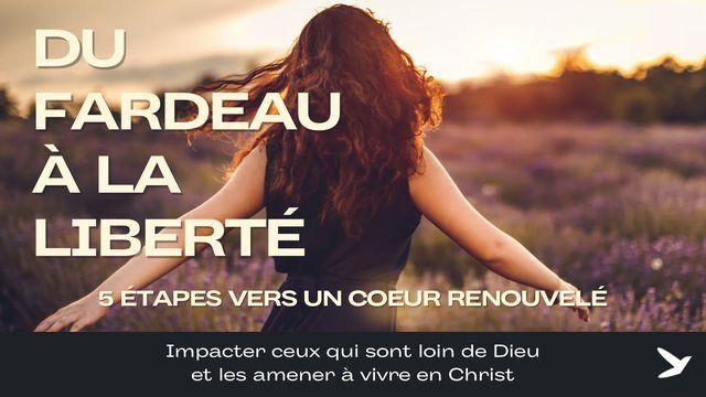 Du fardeau à la liberté : 5 étapes vers un cœur renouvelé
