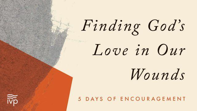 Finding God’s Love in Our Wounds