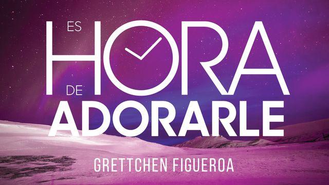 Es Hora De Adorarle