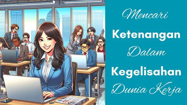 Mencari Ketenangan Dalam Kegelisahan Dunia Kerja