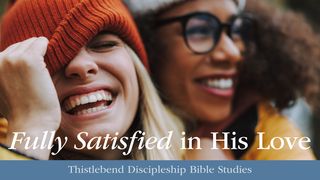 Fully Satisfied in His Love Psalm 63:2-5 English Standard Version 2016