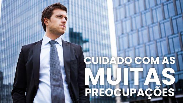 Cuidado Com as Muitas Preocupações