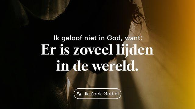 Ik geloof niet in God, want… er is zoveel lijden in de wereld