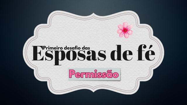 Primeiro Desafio Das Esposas De Fé: Permissão