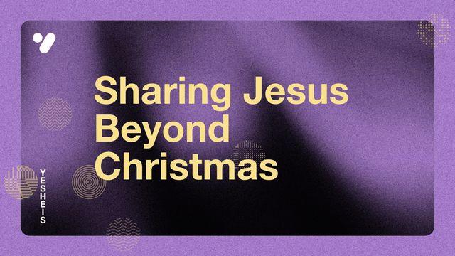 Sharing Jesus Beyond Christmas