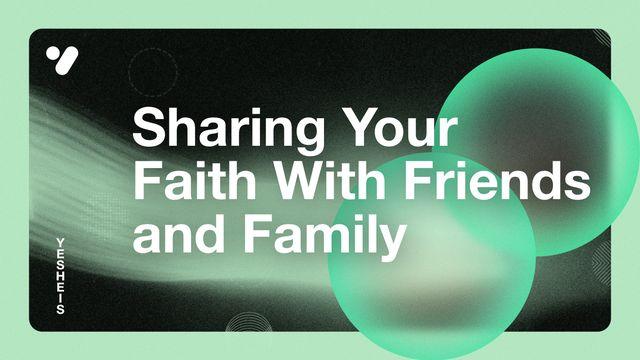 Sharing Your Faith With Friends and Family: A Practical Guide