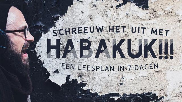 Schreeuw het uit met Habakuk!