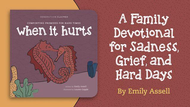 When It Hurts: A Family Devotional for Sadness, Grief, and Hard Days
