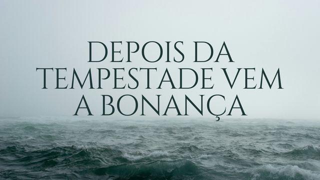 Depois da Tempestade vem a Bonança