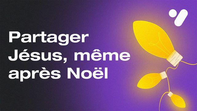 Partager Jésus, même après Noël
