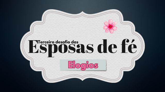 Terceiro Desafio Das Esposas De Fé: Elogios