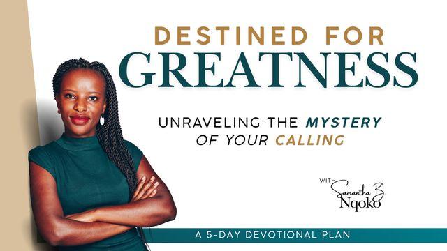 Destined for Greatness: Unraveling the Mystery of Your Calling - a 5-Day Devotional by Samantha B. Nqoko